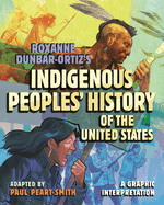 Roxanne Dunbar-Ortiz's Indigenous Peoples' History of the United States: A Graphic Interpretation (Revisioning History)