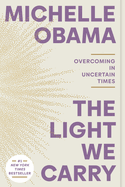 The Light We Carry: Overcoming in Uncertain Times by Michelle Obama - paper