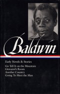James Baldwin: Early Novels & Stories (Loa #97): Go Tell It on the Mountain / Giovanni's Room / Another Country / Going to Meet the Man (Library of America James Baldwin Edition #2)
