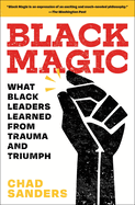 Black Magic: What Black Leaders Learned from Trauma and Triumph - paperback