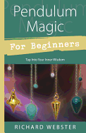 Pendulum Magic for Beginners: Power to Achieve All Goals