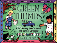 Green Thumbs: A Kid's Activity Guide to Indoor and Outdoor Gardening