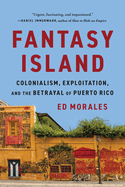 Fantasy Island: Colonialism, Exploitation, and the Betrayal of Puerto Rico - paper