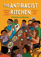 The Antiracist Kitchen: 21 Stories (and Recipes)