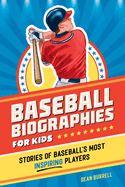 Baseball Biographies for Kids: Stories of Baseball's Most Inspiring Players