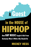 A Guest in the House of Hip-Hop: How Rap Music Taught a Kid from Kentucky What a White Ally Should Be