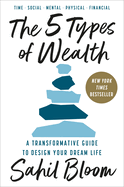 The 5 Types of Wealth: A Transformative Guide to Design Your Dream Life