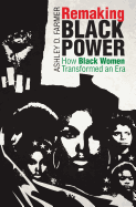 Remaking Black Power: How Black Women Transformed an Era (Justice, Power, and Politics)