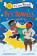 Ty's Travels: Super Ty! (My First I Can Read #468)