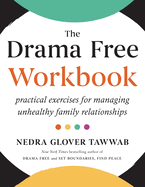 The Drama Free Workbook: Practical Exercises for Managing Unhealthy Family Relationships