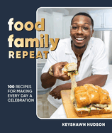 Food Family Repeat: Recipes for Making Every Day a Celebration: A Cookbook