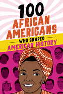 100 African Americans Who Shaped American History