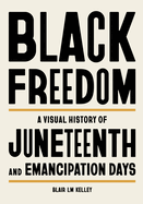 Black Freedom: A Visual History of Juneteenth and Emancipation Days