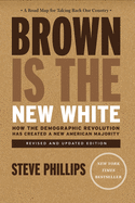 Brown Is the New White: How the Demographic Revolution Has Created a New American Majority (Revised, Updated)