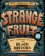 Strange Fruit, Volume II: More Uncelebrated Narratives from Black History Volume 2