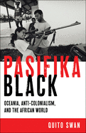 Pasifika Black: Oceania, Anti-Colonialism, and the African World