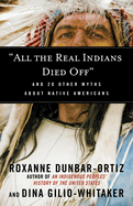 All the Real Indians Died Off: And 20 Other Myths about Native Americans (Myths Made in America