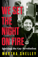 We Set the Night on Fire: Igniting the Gay Revolution