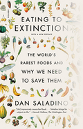 Eating to Extinction: The World's Rarest Foods and Why We Need to Save Them