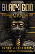 Black God: An Introduction to the World's Religions and Their Black Gods