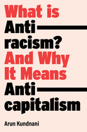 What Is Antiracism?: And Why It Means Anticapitalism