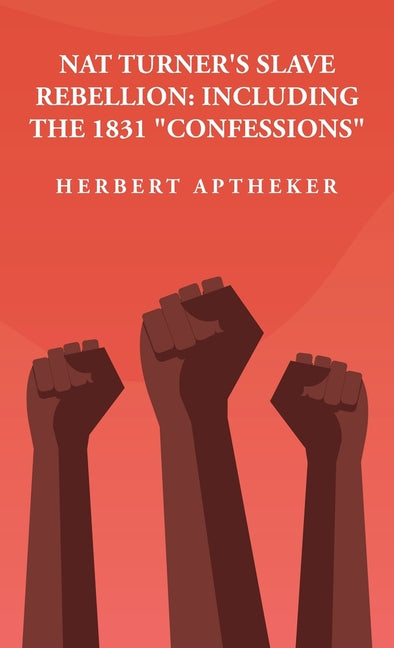 Nat Turner's Slave Rebellion: Including the 1831 "Confessions" Including the 1831 "Confessions" By: Herbert Aptheker