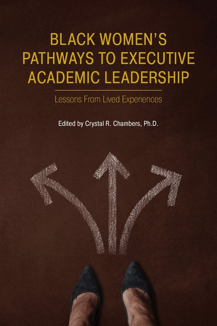 Black Women's Pathways to Executive Academic Leadership: Lessons from Lived Experiences