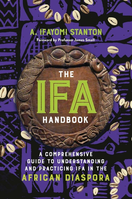 The Ifa Handbook: A Comprehensive Guide to Understanding and Practicing Ifa in the African Diaspora