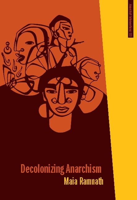 Decolonizing Anarchism: An Antiauthoritarian History of India's Liberation Struggle