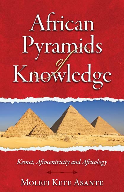 African Pyramids of Knowledge: Kemet, Afrocentricity, and Africology