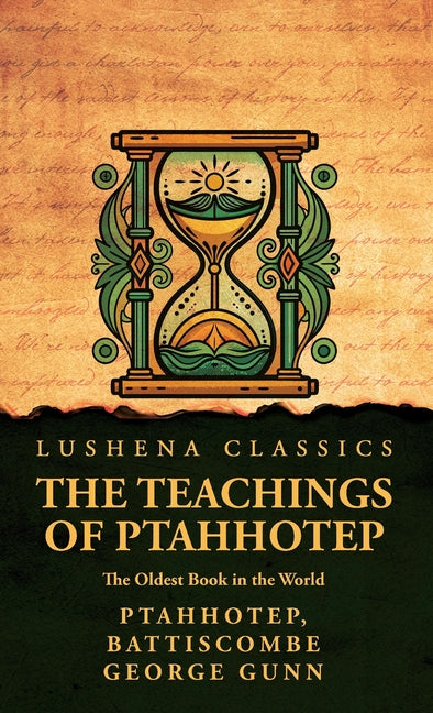 The Teachings of Ptahhotep: The Oldest Book in the World: The Oldest Book in the World by Ptahhotep, Battiscombe George Gunn