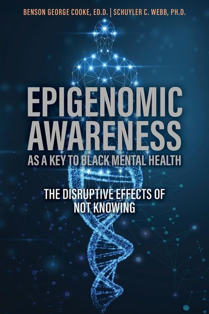 Epigenomic Awareness as a Key to Black Mental Health: The Disruptive Effects of Not Knowing: The Disruptive Effects of Not Knowing