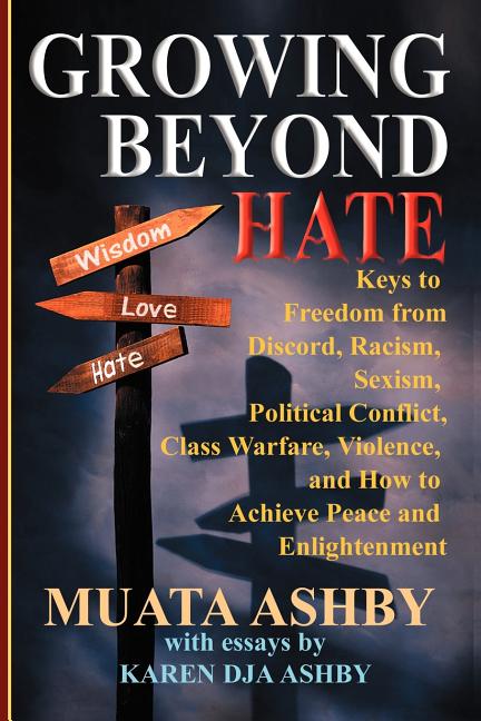 Growing Beyond Hate: Keys to Freedom from Discord, Racism, Sexism, Political Conflict, Class Warfare, Violence, and How to Achieve Peace and Enlighten