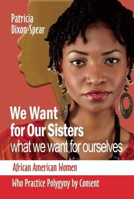We Want for Our Sisters What We Want for Ourselves: African American Women Who Practice Polygyny by Consent (Revised)