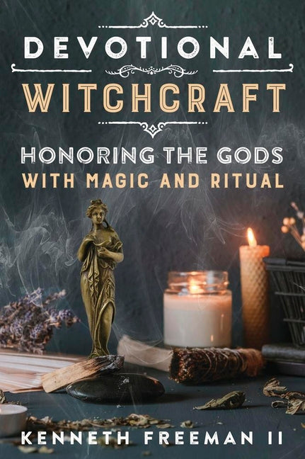 Devotional Witchcraft: Honoring the Gods with Magic and Ritual