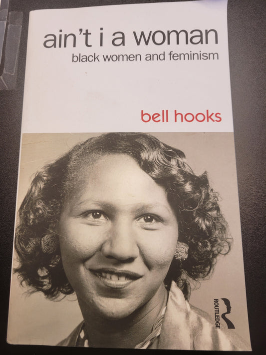 Ain't I a Woman: Black Women and Feminism (2ND ed.) by Bell Hooks