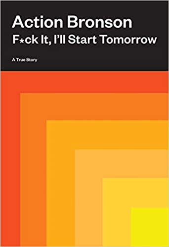 F*ck It, I'll Start Tomorrow: A True Story by Action Bronson (Hardcover) - DTH