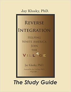 Reverse Integration: Helping White America Join the Village The Study Guide