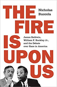The Fire Is upon Us: James Baldwin, William F. Buckley Jr., and the Debate over Race in America