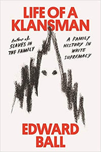 Life of a Klansman: A Family History in White Supremacy Hardcover - by Edward Ball