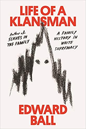 Life of a Klansman: A Family History in White Supremacy Hardcover - by Edward Ball