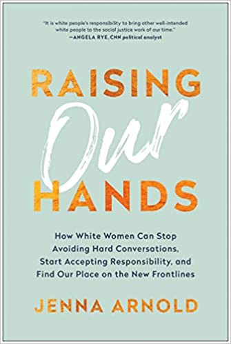 Raising Our Hands: How White Women Can Stop Avoiding Hard Conversations
