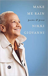 Make Me Rain: Poems & Prose by Nikki Giovanni (Hardcover)