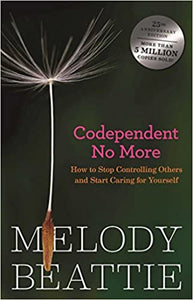 Codependent No More: How to Stop Controlling Others and Start Caring for Yourself by Melody Beattie - Revised Updated Version