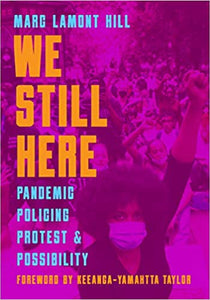 We Still Here: Pandemic, Policing, Protest, and Possibility - POS