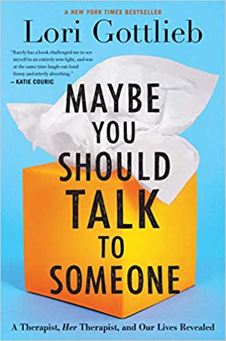 Maybe You Should Talk to Someone: A Therapist, HER Therapist, and Our Lives Revealed