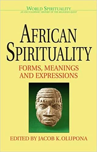 African Spirituality Forms, Meanings, and Expressions