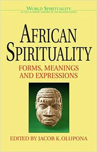 African Spirituality Forms, Meanings, and Expressions