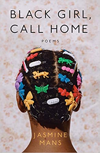 Black Girl, Call Home by Jasmine Mans