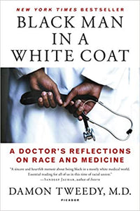 Black Man in a White Coat (A Doctor's Reflections on Race and Medicine)